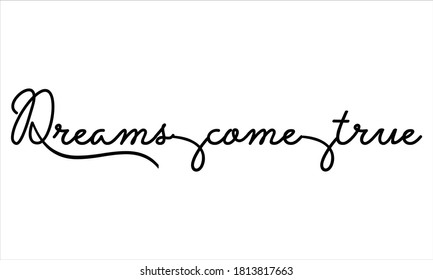 dreams come true Black script Hand written thin Typography text lettering and Calligraphy phrase isolated on the White background 
