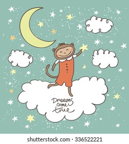 Dreams come true. Cute hand drawn beautiful card with monkey. Romantic quote for dreams. 