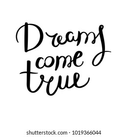 Dreams come true. Hand drawn vector lettering phrase. Modern motivating calligraphy decor for wall, poster, prints, cards, t-shirts and other