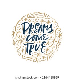 Dreams come true. Hand drawn vintage inspirational quote. Lettering text and golden pattern