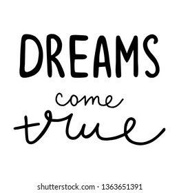 Dreams come true - hand drawn lettering nursery poster. Black and white vector illustration in kids scandinavian style.