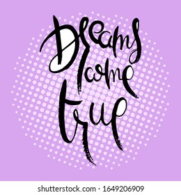 Dreams come True. Hand lettering grunge card with textured handcrafted doodle letters in retro style. Hand-drawn vintage vector typography illustration