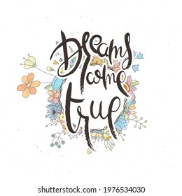 Dreams Come True. Hand lettering grunge card with flower background. Handcrafted doodle letters in retro style. Hand-drawn vintage vector typography illustration