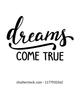 Dreams come true. Hand written calligraphic poster. Vector illustration.