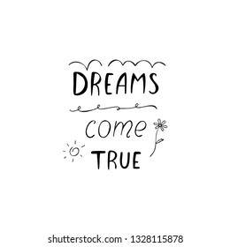 Dreams come true inspiration quote. Monochrome vector lettering. 