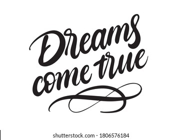 Dreams come true inspirational text vector. Lettering print. Calligraphy handwritten words of motivation. Simple poster illustration