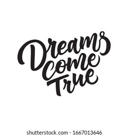 Dreams come true. Lettering and calligraphy for poster, background, postcard, banner, window. Printing on a Cup, bag, shirt, or package