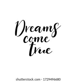 Dreams come true. Lettering. Ink illustration. Modern brush calligraphy Isolated on white background