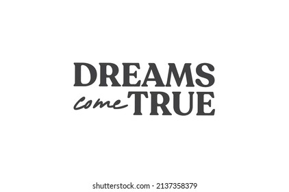 Dreams come true. Lettering text design. Inspirational and motivational quote in trendy calligraphy style. 