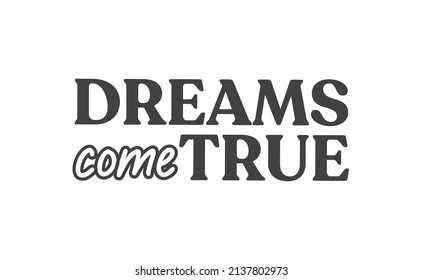 Dreams come true. Lettering text design. Inspirational and motivational quote in trendy calligraphy style. 