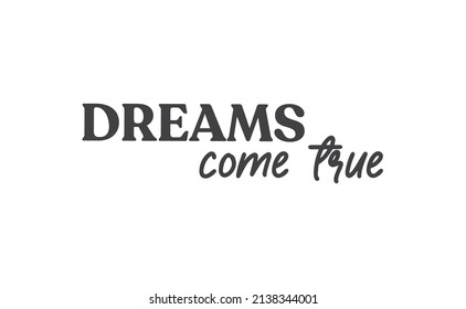 Dreams come true. Lettering text design. Inspirational and motivational quote in trendy calligraphy style. 