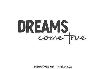 Dreams come true. Lettering text design. Inspirational and motivational quote in trendy calligraphy style. 