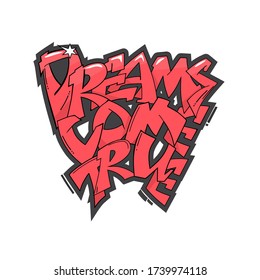 Dreams come true motivation quote. Decorative hand drawn lettering on white background. Vector illustration in graffiti style for posters, cards, t shirt prints.