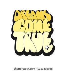 Dreams come true motivation quote. Decorative hand drawn lettering on white background. Vector illustration in cartoon style for posters, cards, t shirt prints.