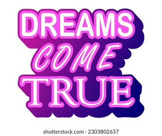 Dreams come true motivational quote, neon light t-shirt print template. Hand drawn lettering phrase.