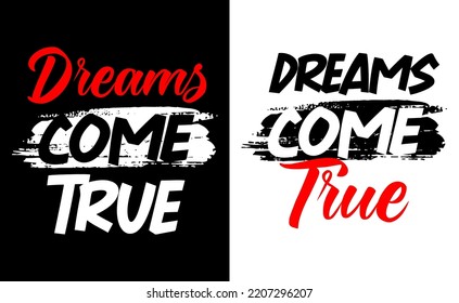 Dreams come true motivational short quotes print for t-shirts and other uses