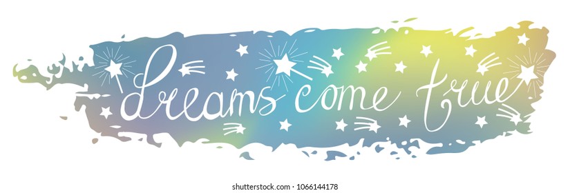 dreams come true phrase of slogan on the background of a brush stroke. For the design of T-shirt, postcard, print