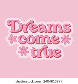 Dreams come true positive phrase in trendy retro style. Motivational slogan for t shirts, cards, stickers. Vector illustration