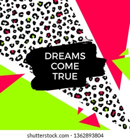 Dreams come true quote. Vector abstract geometric design. Memphis style background. Poster, placard, cover, flyer, brochure, banner template.