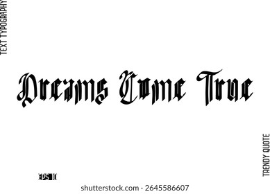 Dreams Come True  Retro Bold Typography Text Trendy Quote For T-Shirt Designs