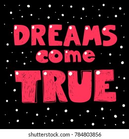 Dreams come true saying typography lettering hand drawn calligraphic logo work colorful and bright. Good for motivation greeting card poster t-shirt design web site or blog inspiration