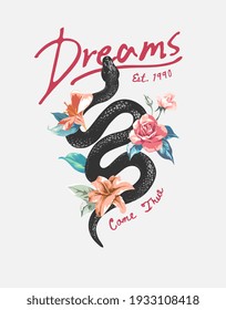 dreams come true slogan with black snake and colorful flowers illustration