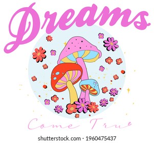 Dreams Come True Slogan Print with Hippie Style Flowers and Mushroom Background - 70's Groovy Themed Hand Drawn Abstract Graphic Tee Vector Sticker