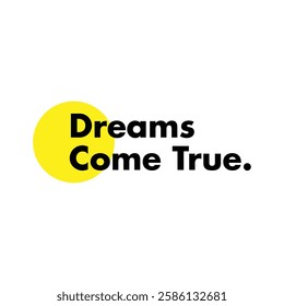 dreams come true text on white background.