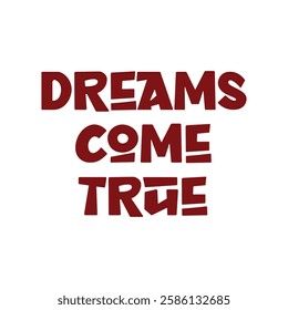 dreams come true text on white background.