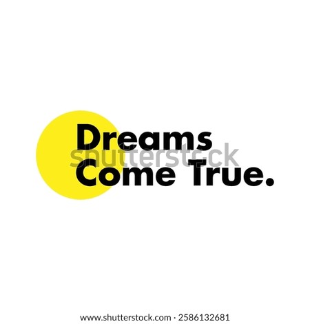 dreams come true text on white background.