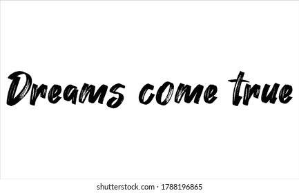 dreams come true Typography Brush Hand drawn Black text lettering and phrase isolated on the White background