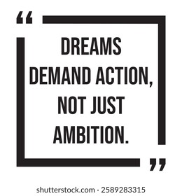 Dreams demand action, not just ambition, inspirational design quote, motivational quotes, typography illustration lettering quotes