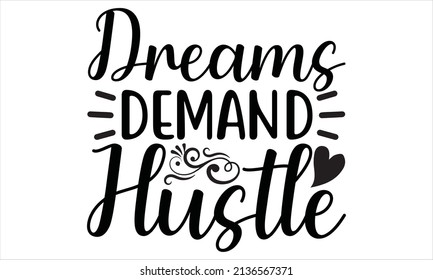 Dreams demand hustle -  Hard Printable Text Vector Illustration