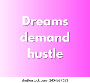 Dreams demand hustle Inspirational and motivational quotes, typography designs: for prints, posters, cards, t shirt, coffee mug hoodies etc. 