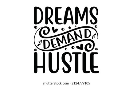 Dreams demand hustle -  Inspirational vector Hand drew typography poster. Hand Lettering, Calligraphy, Font Custom for Your Design, motivational, typography, lettering design