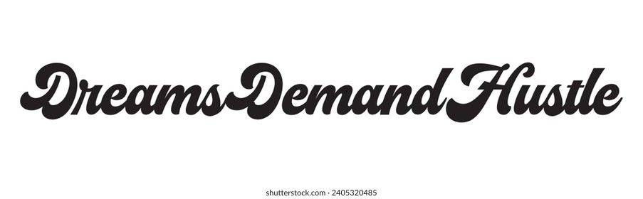 dreams demand hustle text on white background.