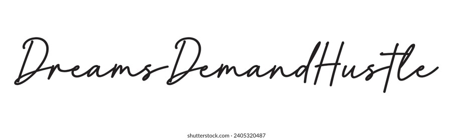 dreams demand hustle text on white background.
