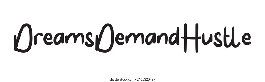 dreams demand hustle text on white background.