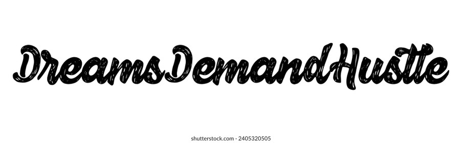 dreams demand hustle text on white background.