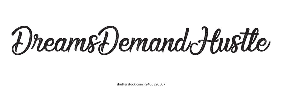 dreams demand hustle text on white background.