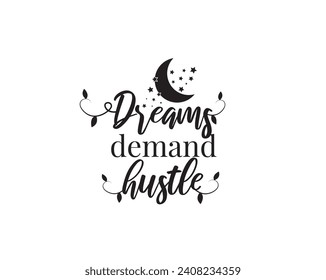 Dreams demand hustle, vector. Wording design, lettering. Wall art work, wall decals, home decor isolated on white background. Motivational, inspirational life quotes