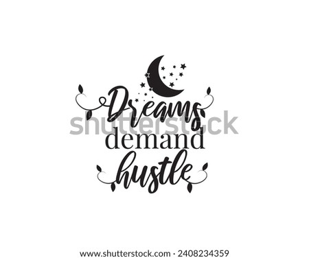 Dreams demand hustle, vector. Wording design, lettering. Wall art work, wall decals, home decor isolated on white background. Motivational, inspirational life quotes