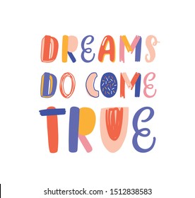 Dreams do come true hand drawn vector lettering. Inspirational phrase, optimistic slogan isolated on white background. Postcard, greeting card decorative typography. Positive saying, lifestyle motto.