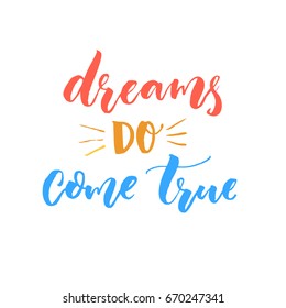 Dreams do come true. Inspirational quote about goals