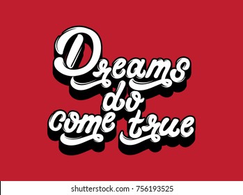 Dreams do come true. Vector handwritten lettering. Template for card, poster, banner. print for t-shirt.
