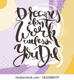 Dreams Do Not Work Unless You Do. Hand drwan grunge lettering isolated artwork on ornate background. Stamp for t-shirt graphics, print, poster, banner, flyer, tags, postcard. Vector image