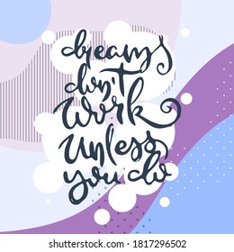 Dreams Do Not Work Unless You Do. Vector motivational phrase. Hand drawn ornate lettering. Hand drawn doodle print