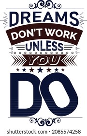 Dreams don't work enless you do
