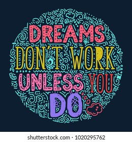 Dreams don't work unless you do - colorful handwritten ornamental illustration with motivational and inspirational quote, hand drawn modern lettering card