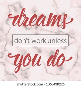 Dreams dont work unless you do motivational quote